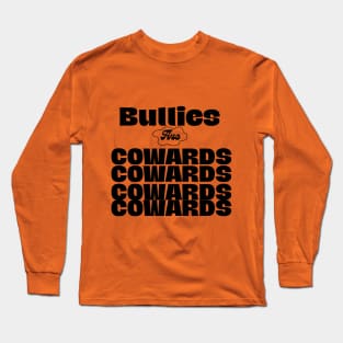 Bullies are cowards Long Sleeve T-Shirt